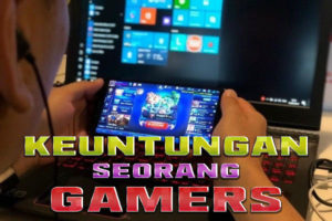 Keuntungan – Keuntungan Menjadi Seorang Gamers